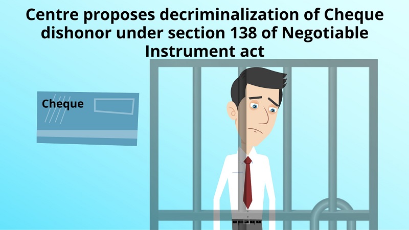 Government's decision to Decriminalize Section 138 of Negotiable Instruments Act is Right?