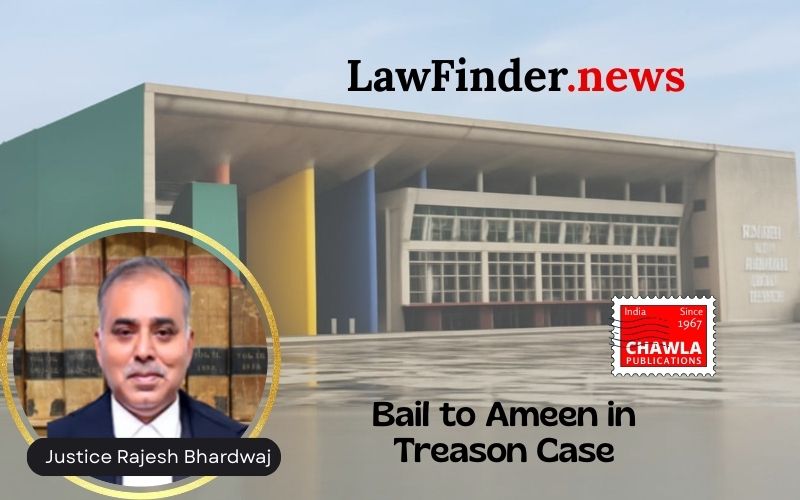 Punjab and Haryana High Court Grants Bail to Ameen in Treason Case