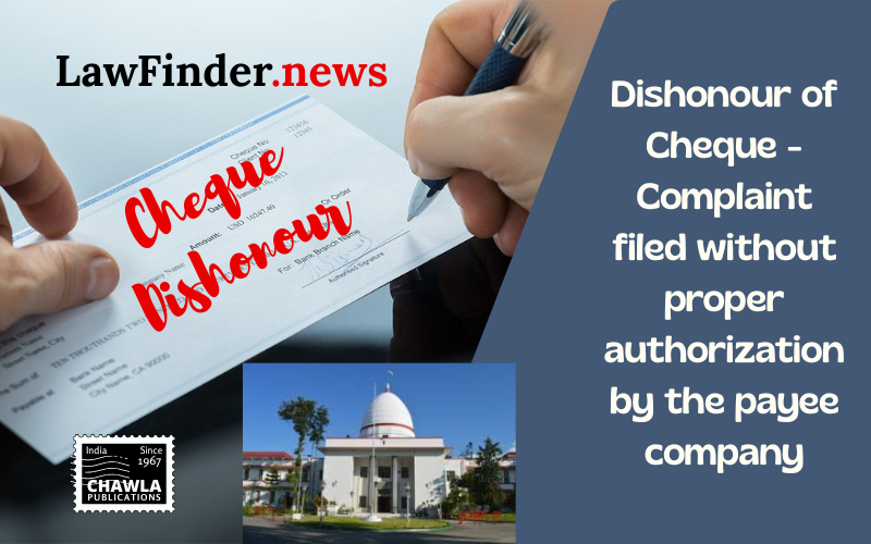 Dishonour of Cheque - Complaint filed without proper authorization by the payee company is a curable defect