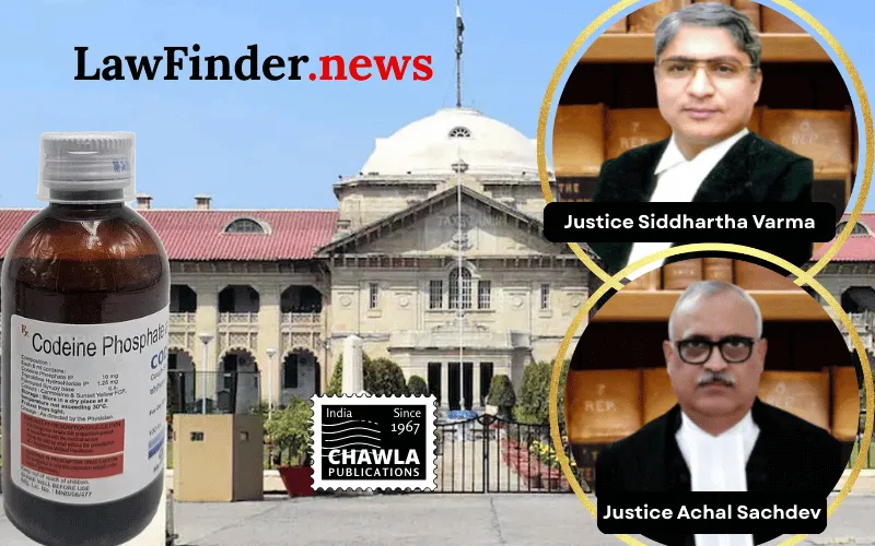 Allahabad High Court Upholds NDPS Act Prosecution in Large-Scale Codeine Syrup Case