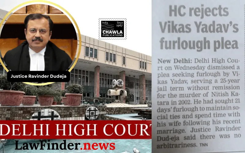 Delhi High Court Upholds Denial of Furlough for Vikas Yadav Due to Ineligibility under Amended Prison Rules