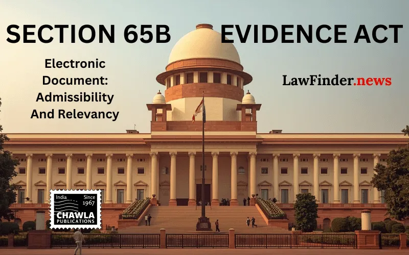 Electronic Document: Admissibility And Relevancy, In The Light of Section 65B of Evidence Act, 1872